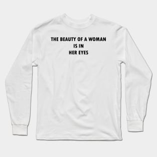 The beauty of a woman is in her eyes Long Sleeve T-Shirt